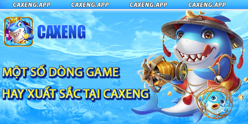 Giới thiệu một số dòng game hay xuất sắc tại caxeng